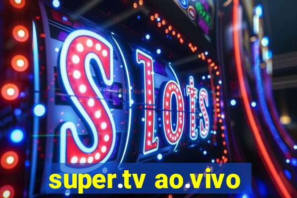 super.tv ao.vivo